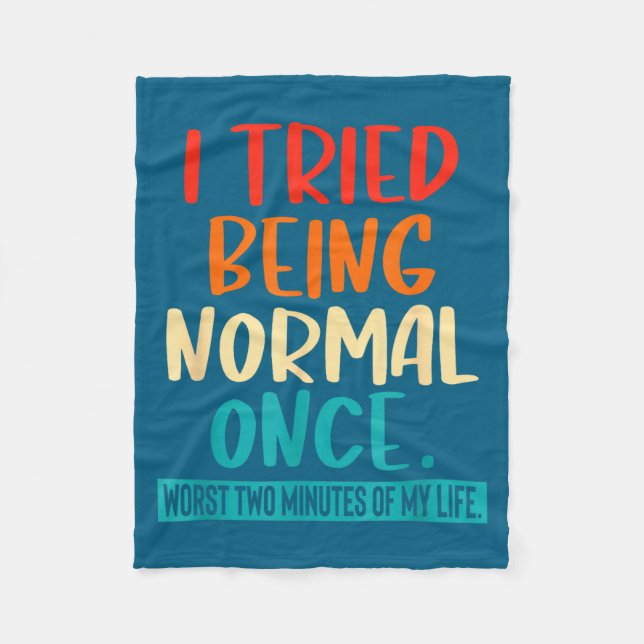 I Tried Being Normal Once Funny Sarcastic Quote Re Fleece Blanket (Front)