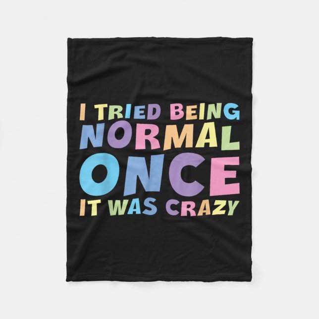 I Tried Being Normal Once It Was Crazy Hilarious H Fleece Blanket (Front)