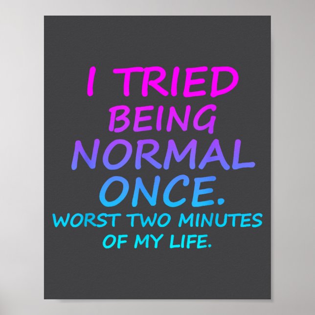I Tried Being Normal Once Worst Two Minutes Of My  Poster (Front)