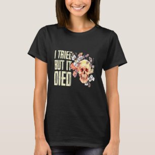 I Tried But I Died Gardening Gardener Women Garden T-Shirt