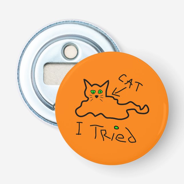 I Tried Cat Button Bottle Opener (Front)