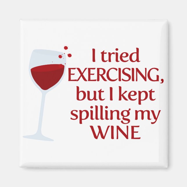 I Tried Exercising, but I Kept Spilling My Wine Magnet (Front)