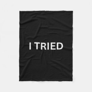 I Tried Funny Lazy Humour Sarcastic Relatable Quot Fleece Blanket
