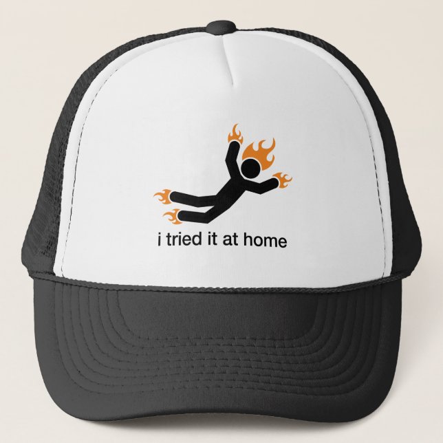 i tried it at home - i do all my own stunts funny trucker hat (Front)