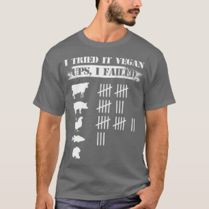 I Tried It Vegan Ups I Failed Funny Vegan Vegetari T-Shirt
