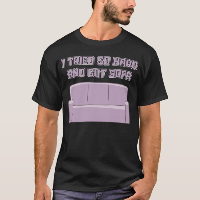 I Tried so hard and got Sofa lazy relax and nap T-Shirt (Front)