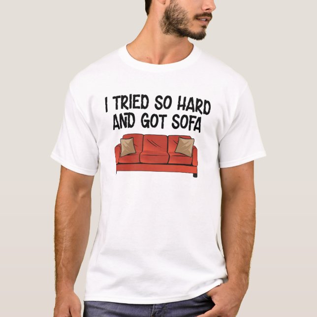 I Tried So Hard And Got Sofa  T-Shirt (Front)