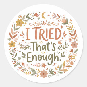 I Tried, That's Enough   Inspirational Quote Classic Round Sticker