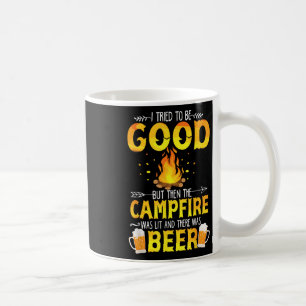 I Tried To Be Good But The Campfire Was Lit & Coffee Mug