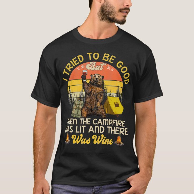 I Tried To Be Good But Then The Campfire And Wine  T-Shirt (Front)