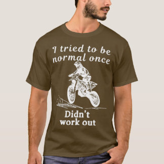 I Tried To Be Normal Once Did not Work out White T T-Shirt