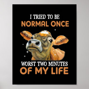 I Tried To Be Normal Once Worst Two Minutes Of My Poster