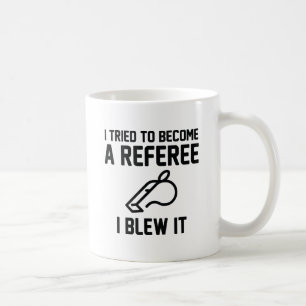 I Tried To Become A Referee Coffee Mug