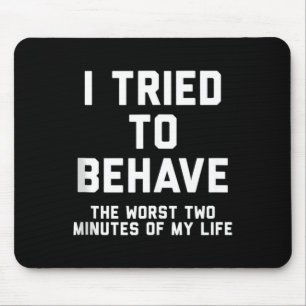 I Tried To Behave Funny Sarcastic Humour Quote Mouse Pad