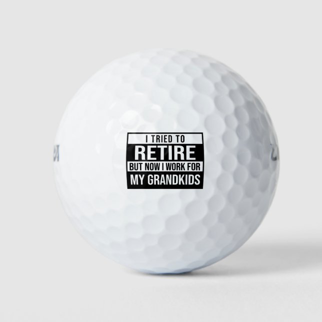 I tried to retire but now I work for grandkids  Golf Balls (Front)