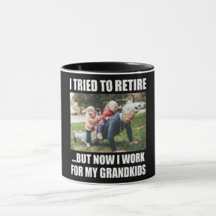 I Tried To Retire But Now I Work For My Grandkids Mug