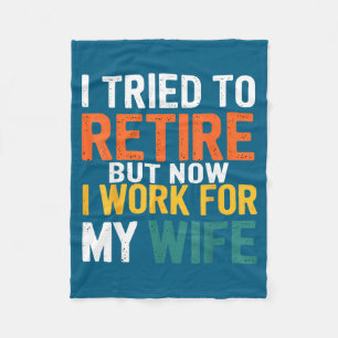 I Tried To Retire But Now I Work For My Wife Funny Fleece Blanket