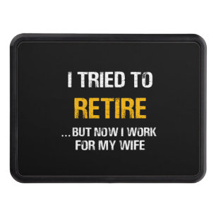 I Tried To Retire But Now I Work For My Wife Trailer Hitch Cover