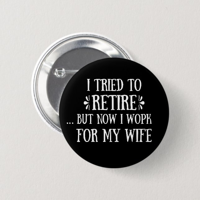 I tried to retire Funny Retirement Gifts for men 2 Inch Round Button (Front & Back)