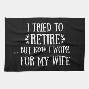 I tried to retire Funny Retirement Gifts for men Kitchen Towel