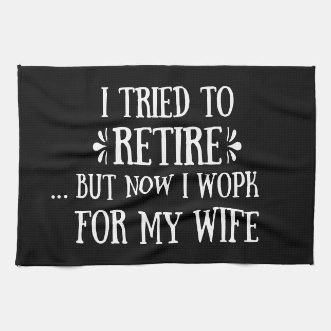 I tried to retire Funny Retirement Gifts for men Kitchen Towel (Horizontal)