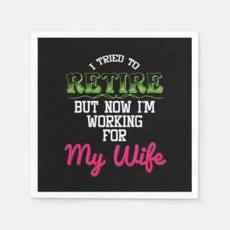 I Tried To Retired But Now Im Working For My Wife  Napkin
