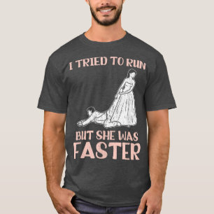 I Tried To Run But She Was FasterGroom Wedding T-Shirt