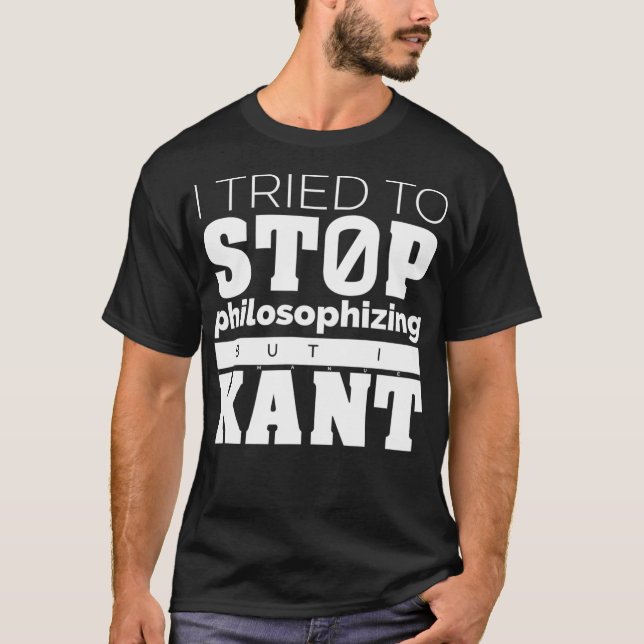 I tried to stop philosophizing but I Kant  Funny P T-Shirt (Front)