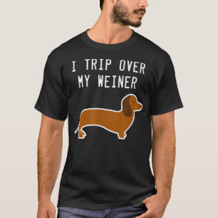 I Trip Over My Weiner Funny Dachshund T T-Shirt