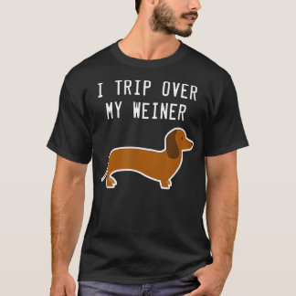 I Trip Over My Weiner Funny Dachshund T T-Shirt