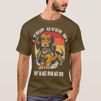 I Trip Over My Wiener Cute Dachshund Dog Funny Wie T-Shirt