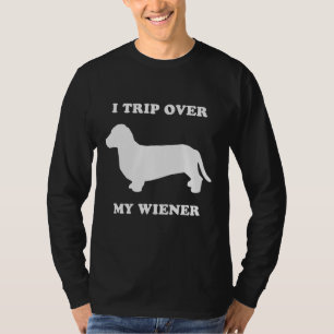 I trip over my wiener T-Shirt