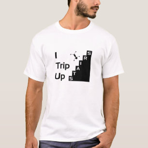 I Trip Up Stairs Shirt