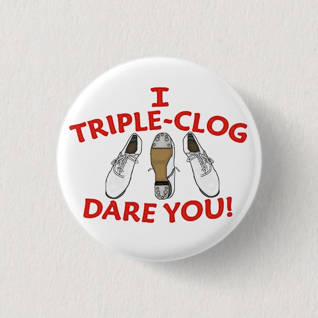 I Triple-Clog Dare You Large 1 Inch Round Button (Front)