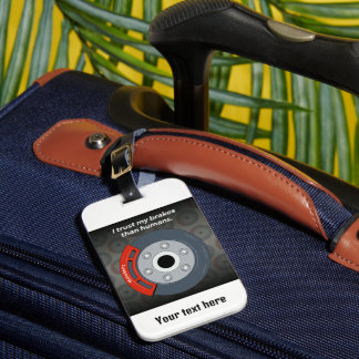 I trust my brakes than humans luggage tag