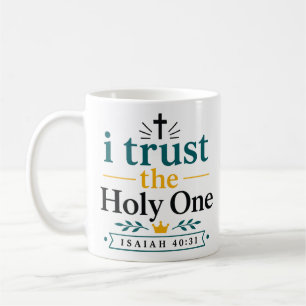 I Trust The Holy One Christian Inspirational Quote Coffee Mug