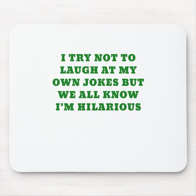 I Try Not to Laugh at my Own Jokes but We all Know Mouse Pad (Front)