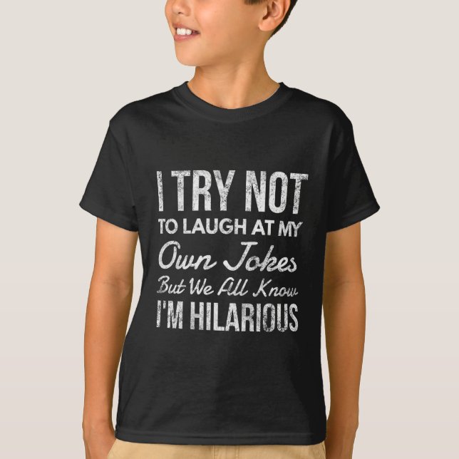 I try not to laugh at my own jokes T-Shirt (Front)