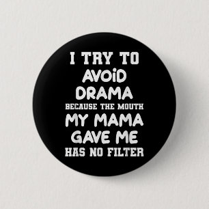 I Try To Avoid Drama Because The Mouth My Mama Gav 2 Inch Round Button