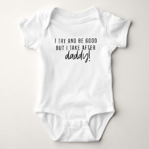 I try to be good but I take after Daddy! Baby Bodysuit