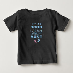 I try to be good but I take after my Aunt,Funny  Baby T-Shirt