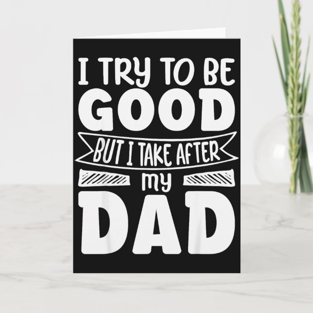 I Try To Be Good But I Take After My Dad Funny Dau Card (Front)