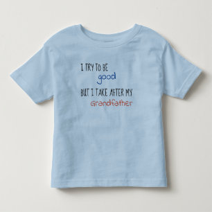 I Try To Be Good But I Take After My Grandfather Toddler T-shirt