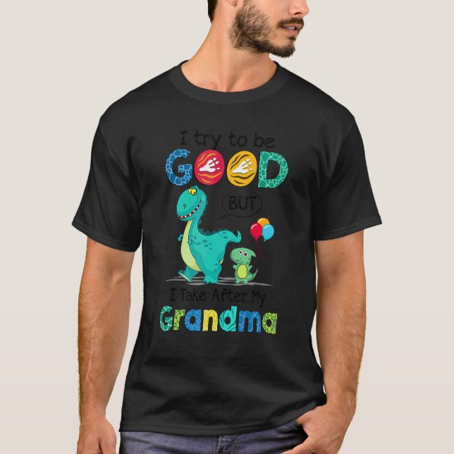 I Try To Be Good But I Take After My Grandma T-Shirt (Front)