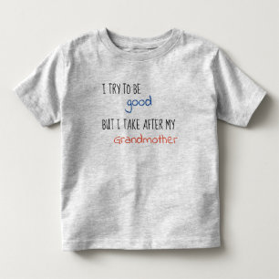 I Try To Be Good But I Take After My Grandmother Toddler T-shirt