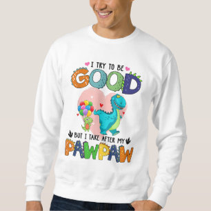 I Try To Be Good But I Take After My Grandpa - Paw Sweatshirt