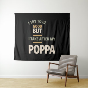 I Try To Be Good But I Take After My Poppa - Fathe Tapestry