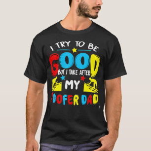 I Try to Be Good My Roofer Dad Roofer T T-Shirt