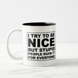 I try to be nice but stupid people ruin it Two-Tone coffee mug
