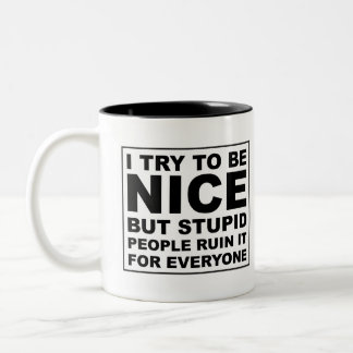 I try to be nice but stupid people ruin it Two-Tone coffee mug